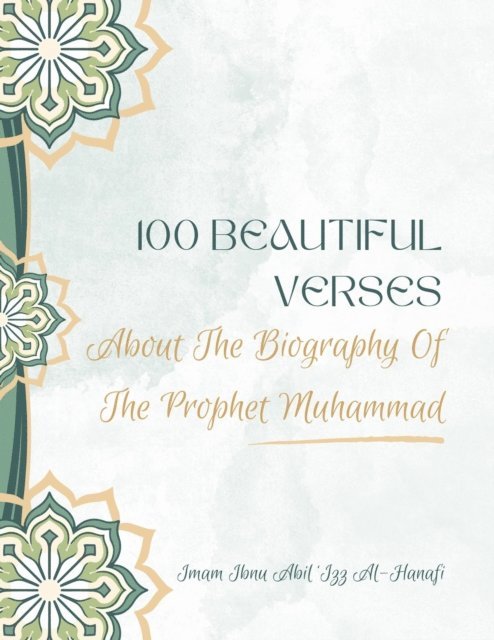 Mohd Aizat Mohd Ikhsan, Imam Ibnu Abil 'Izz Al-Hanafi - 100 Beautiful Verses About The Biography Of The Prophet Muhammad, E-bok