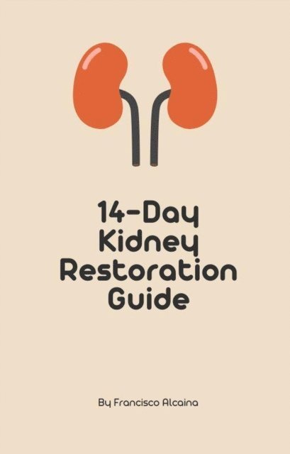 Francisco Alcaina - 14-Day Kidney Restoration Guide, E-bok