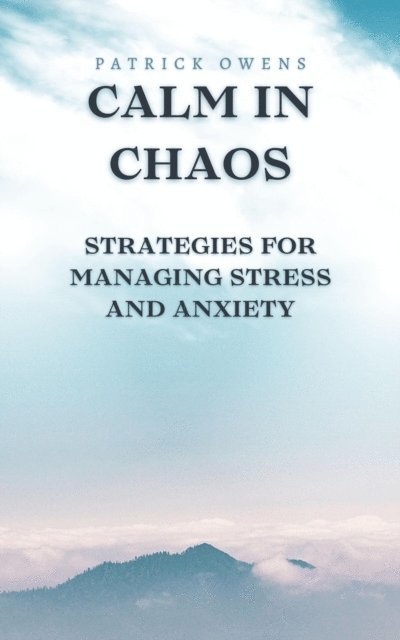 patrick owens - Calm in Chaos: Strategies for Managing Stress and Anxiety, E-bok. Tillgänglighet: Lägg i varukorg