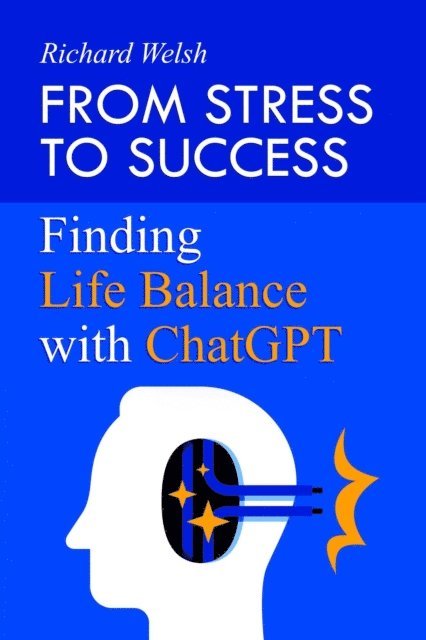 Richard Welsh - Fron Stress to Success, E-bok