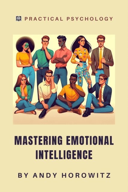Andy Horowitz - Mastering Emotional Intelligence, E-bok