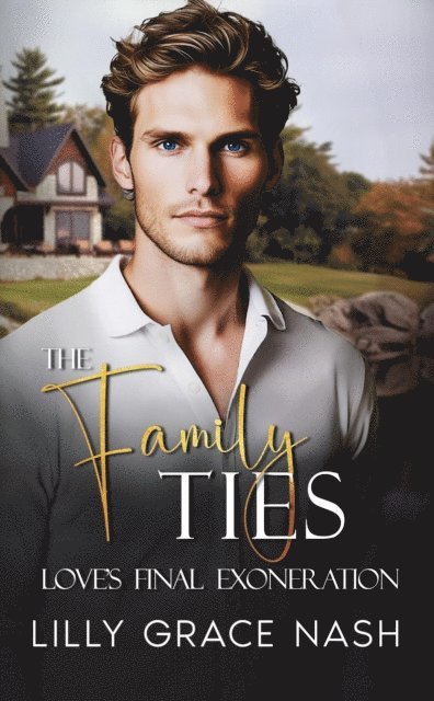 Lilly Grace Nash - Family Ties: Love's Final Exoneration, E-bok
