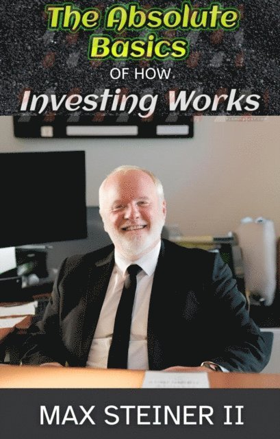 Absolute Basics of How Investing Works