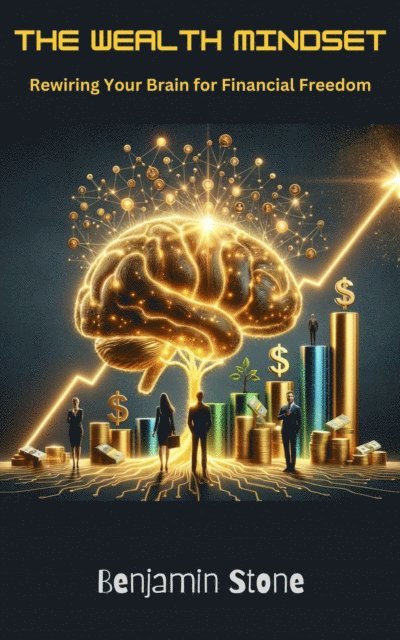 Benjamin Stone, Collin Dine - Wealth Mindset Rewiring Your Brain for Financial Freedom, E-bok