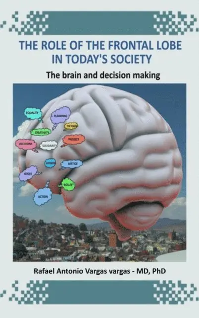 Rafael Antonio Vargas - Role of the Frontal Lobe in Today's Society. The Brain and Decision Making, E-bok. Tillgänglighet: Lägg i varukorg