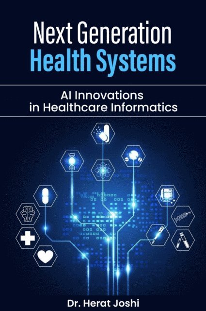 Herat Joshi - Next-Generation Health Systems   AI Innovations in Healthcare Informatics, E-bok