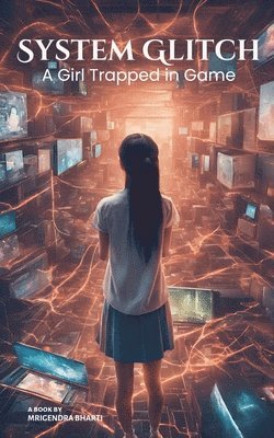 Mrigendra Bharti - System Glitch A Girl Trapped In Game, Häftad