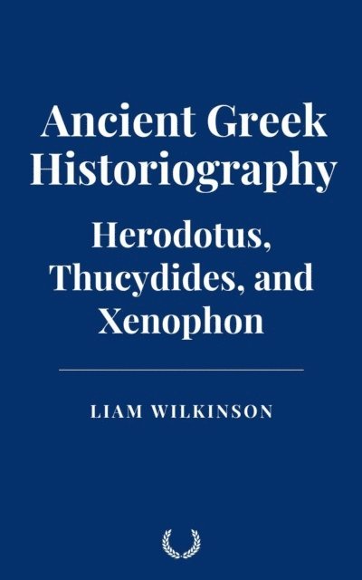 Liam Wilkinson - Ancient Greek Historiography: Herodotus, Thucydides, and Xenophon, E-bok. Tillgänglighet: Lägg i varukorg