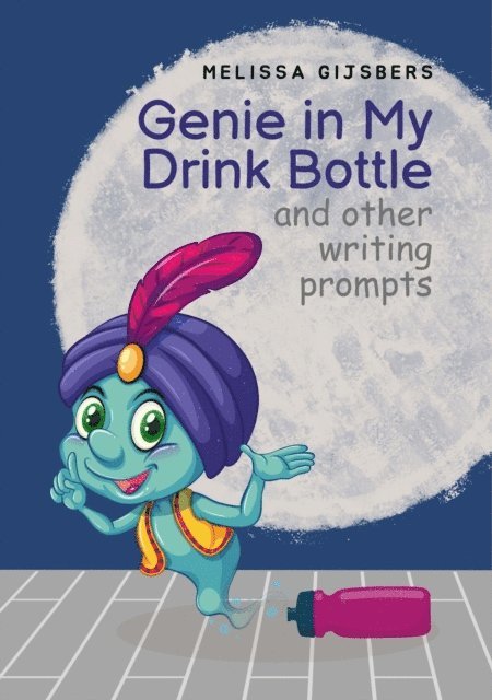 Melissa Gijsbers - Genie in my Drink Bottle and Other Fun Writing Prompts, E-bok