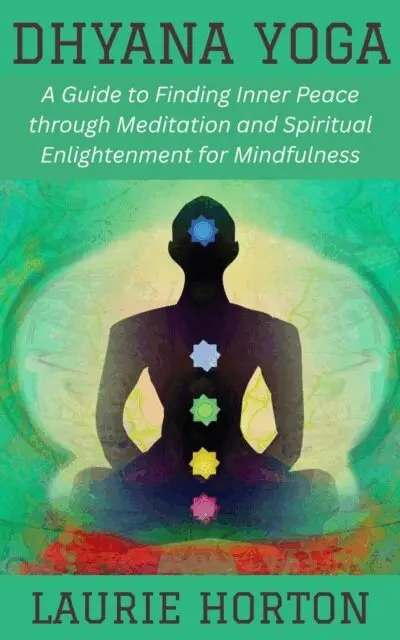 Laurie Horton - Dhyana Yoga: A Guide to Finding Inner Peace through Meditation and Spiritual Enlightenment for Mindfulness, E-bok. Tillgänglighet: Lägg i varukorg