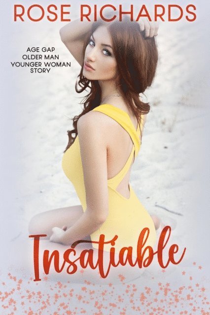 Rose Richards - Insatiable: Age Gap Older Man Younger Woman Story, E-bok