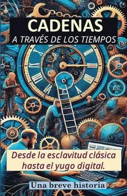 Rafael Antonio Vargas - Cadenas a través de los tiempos. Desde la esclavitud clásica hasta el yugo digital. Una breve historia, Häftad. Tillgänglighet: Lägg i varukorg