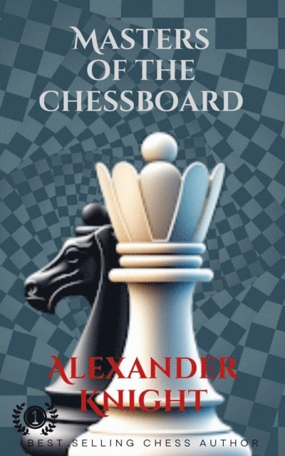 Alexander Knight - Masters of the Chessboard, E-bok