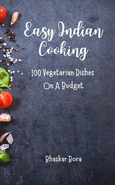 BHASKAR BORA - Easy Indian Cooking: 100 Easy Vegetarian Dishes On A Budget, E-bok. Tillgänglighet: Lägg i varukorg