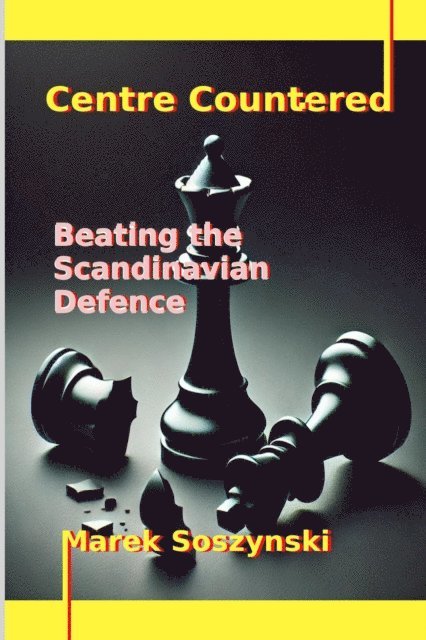 Marek Soszynski - Centre Countered: Beating the Scandinavian Defence, E-bok. Tillgänglighet: Lägg i varukorg