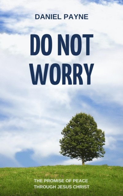 Do Not Worry: The Promise of Peace Through Jesus Christ