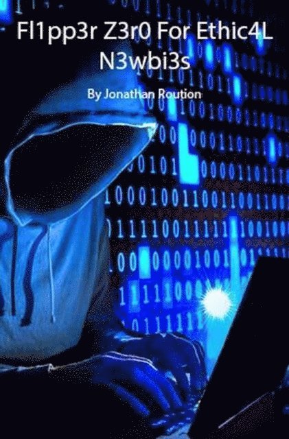 Jonathan Roution - Flipp3r Z3ro For Ethic4L N3wbi3s, E-bok. Tillgänglighet: Lägg i varukorg