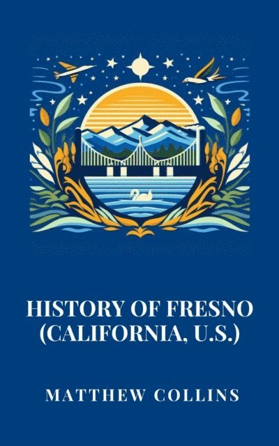 Matthew Collins - History of Fresno (California, U.S.), E-bok