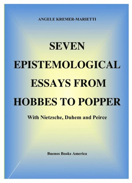 ANGELE KREMER-MARIETTI - Seven Epistemological Essays From Hobbes To Popper With Nietzsche, Duhem And Peirce, E-bok