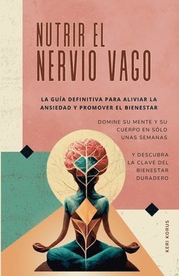 Oma International Publications, Keri Korus - NUTRIR EL NERVIO VAGO La guía definitiva para aliviar la ansiedad y promover el bienestar, Häftad. Tillgänglighet: Lägg i varukorg