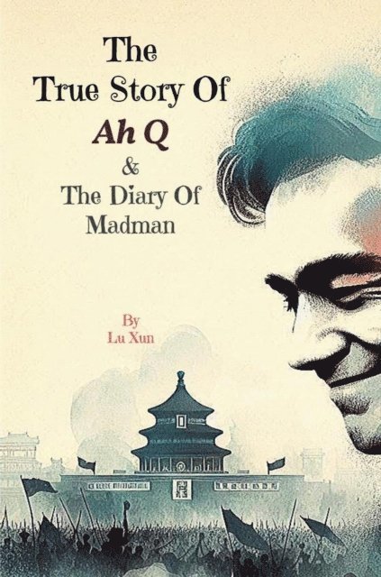 Lu Xun - True Story of Ah Q & The Diary of Madman, E-bok