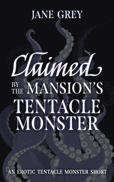 Jane Grey - Claimed by the Mansion's Tentacle Monster, E-bok