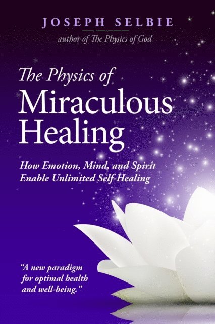 Joseph Selbie - Physics of Miraculous Healing, E-bok