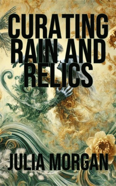 Julia Morgan - Curating Rain and Relics, E-bok
