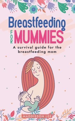 Maddisson Lee - Breastfeeding for Mummies, Häftad. Tillgänglighet: Lägg i varukorg