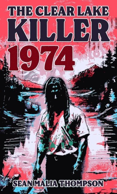Sean Malia Thompson - Clear Lake Killer 1974, E-bok