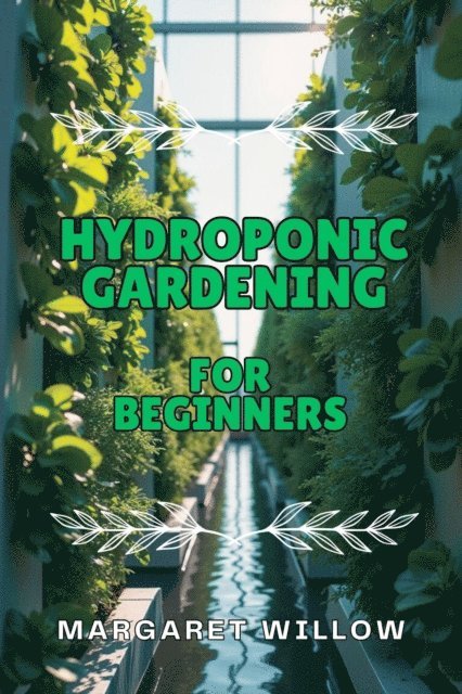 Margaret Willow - Hydroponic Gardening For Beginners, E-bok