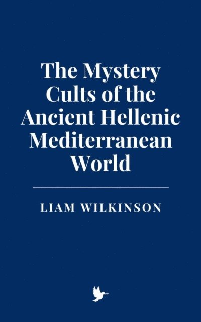 Liam Wilkinson - Mystery Cults of the Ancient Hellenic Mediterranean World, E-bok. Tillgänglighet: Lägg i varukorg