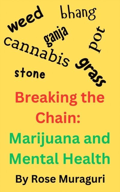 Rose Muraguri - Breaking the Chain: Marijuana and Mental Health, E-bok
