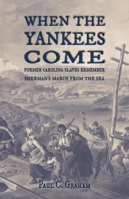 Paul C. Graham - When the Yankees Come: Former Carolina Slaves Remember Sherman's March FROM the Sea, E-bok. Tillgänglighet: Lägg i varukorg