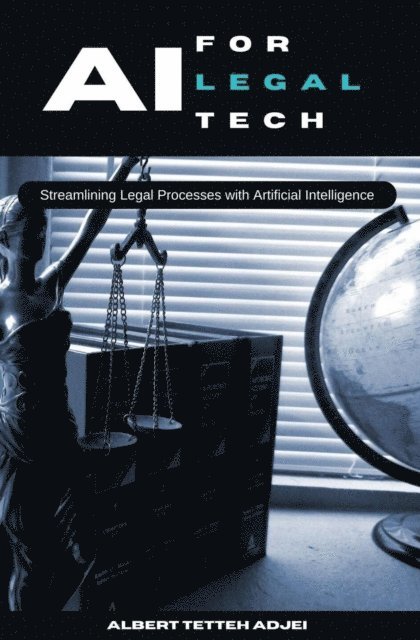 Albert Tetteh Adjei - AI for LegalTech Streamlining Legal Processes with Artificial Intelligence, E-bok. Tillgänglighet: Lägg i varukorg