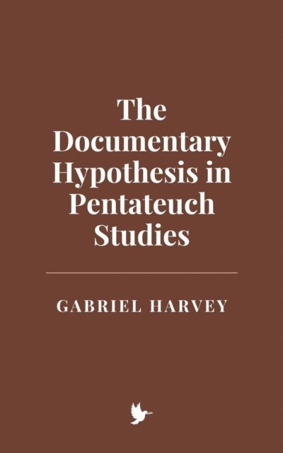 Gabriel Harvey - Documentary Hypothesis in Pentateuch Studies, E-bok