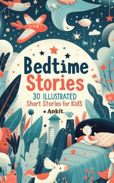 Ankit - Bedtime Stories: 30 Illustrated Short Stories for Kids, E-bok