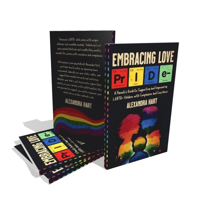 Alexandra Hart - Embracing Love - A Parent's Guide to Supporting and Empowering LGBTQ+ Children with Compassion and Confidence, E-bok