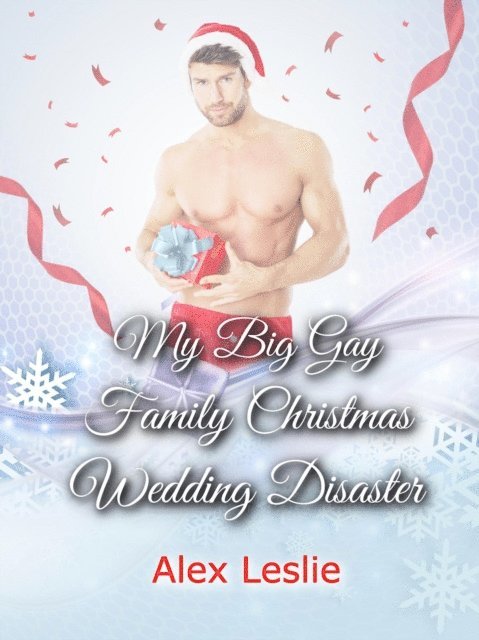 Alex Leslie - My Big Gay Family Christmas Wedding Disaster, E-bok