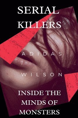 Adidas Wilson - Serial Killers - Inside the Minds of Monsters, Häftad