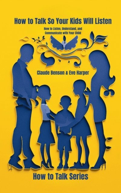 Eve Harper, Claude Benson - How to Talk So Your Kids Will Listen, E-bok