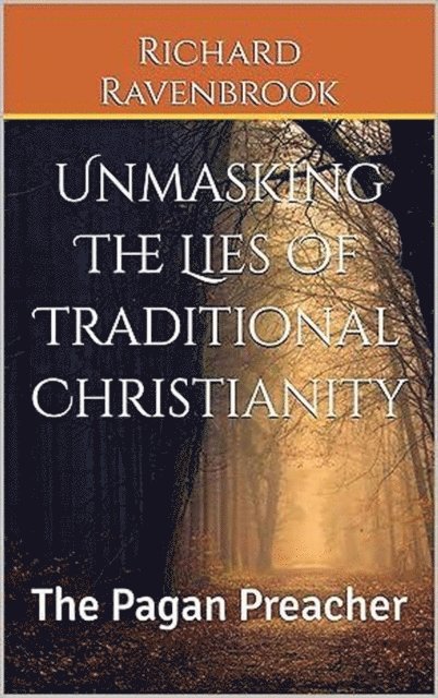 Richard Ravenbrook - Unmasking The Lies Of Traditional Christianity, E-bok