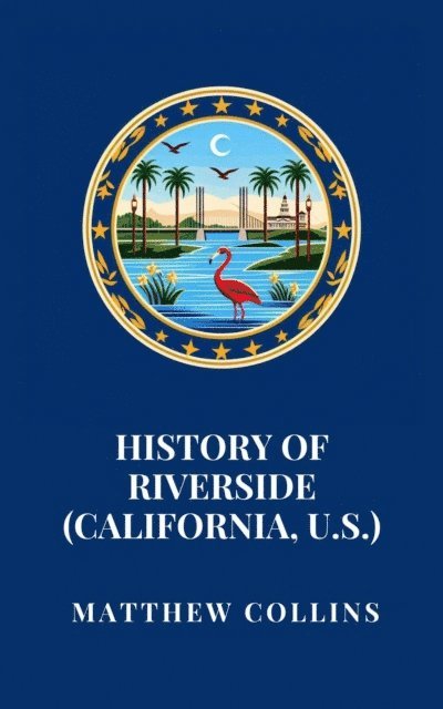 Matthew Collins - History of Riverside (California, U.S.), E-bok