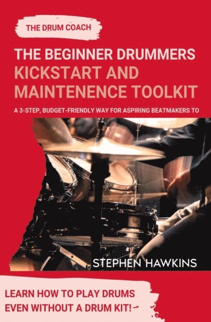 Stephen Hawkins - Beginner Drummers  Kickstart & Maintenance Toolkit, E-bok