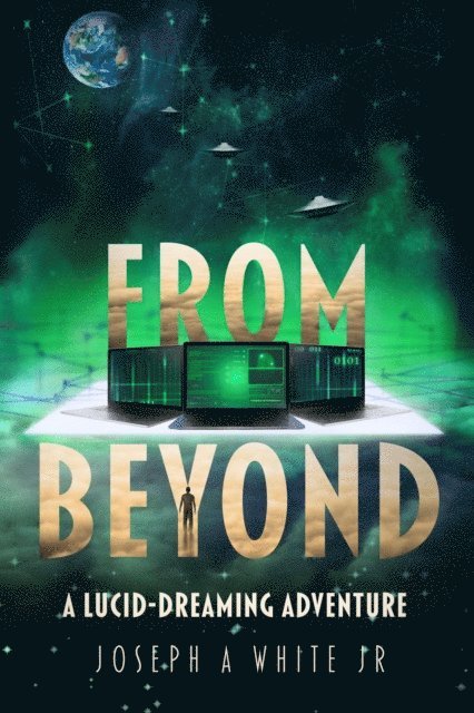 Joseph A White Jr, Joseph White - From Beyond: A Lucid Dreaming Adventure, E-bok