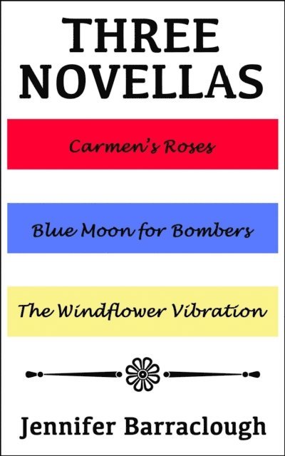Jennifer Barraclough - Three Novellas: Carmen's Roses, Blue Moon for Bombers, The Windflower Vibration, E-bok. Tillgänglighet: Lägg i varukorg