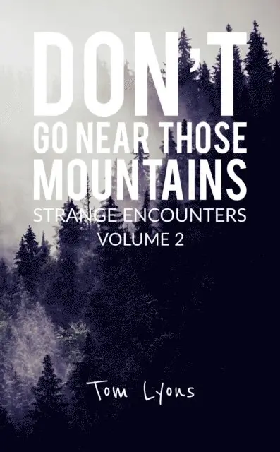 Don't Go Near Those Mountains: Strange Encounters, Volume 2