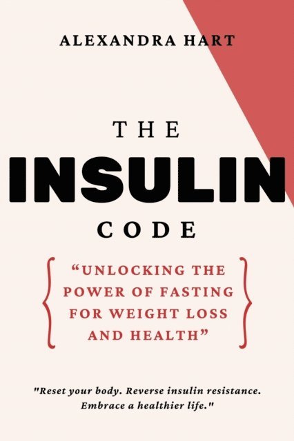 Alexandra Hart - Insulin Code: Unlocking the Power of Fasting for Weight Loss and Health, E-bok