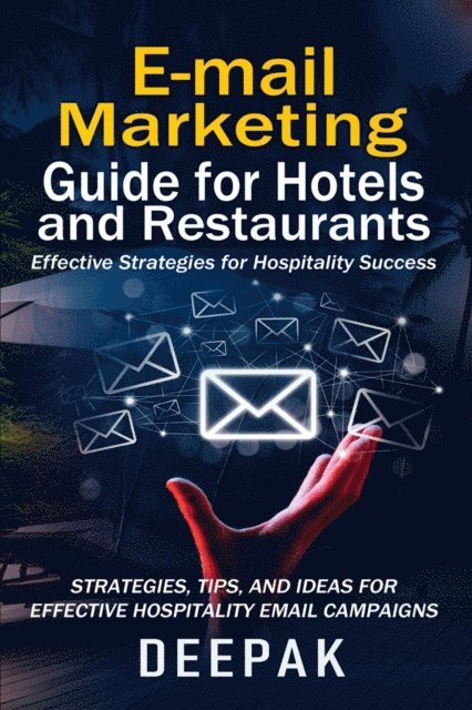 Deepak - Email Marketing Guide for Hotels & Restaurants: Effective Strategies for Hospitality Success, E-bok
