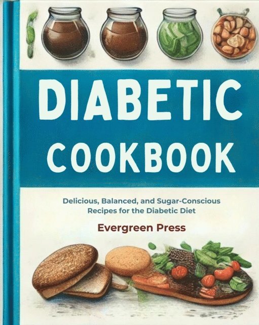 Evergreen Press, Rajwinder Kaur - Diabetic Cookbook: Delicious, Balanced, and Sugar-Conscious Recipes for the Diabetic Diet, E-bok
